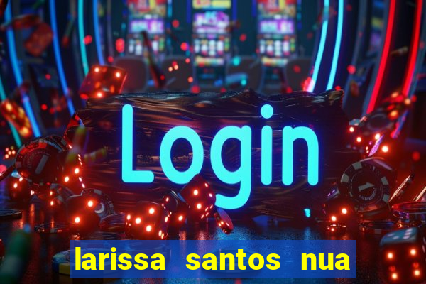 larissa santos nua no bbb